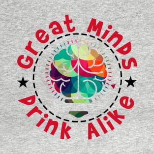 Great Minds Drink Alike T-Shirt